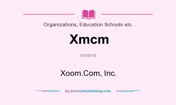 What does Xmcm mean? It stands for Xoom.Com, Inc.