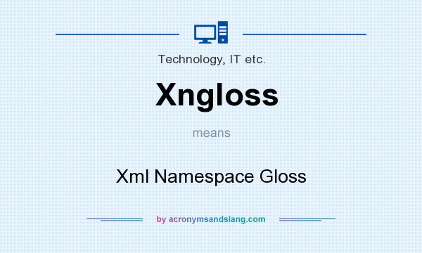 What does Xngloss mean? It stands for Xml Namespace Gloss