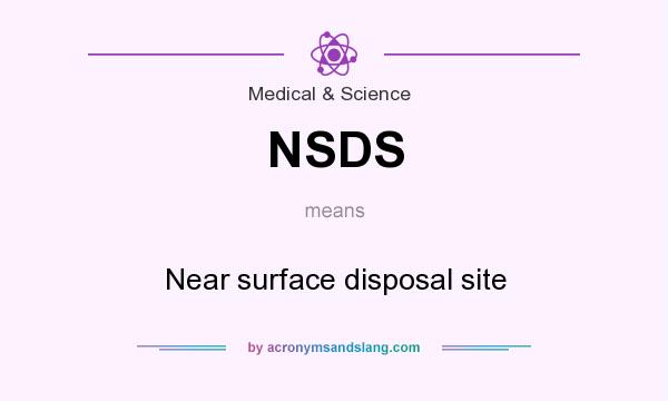 What does NSDS mean? It stands for Near surface disposal site