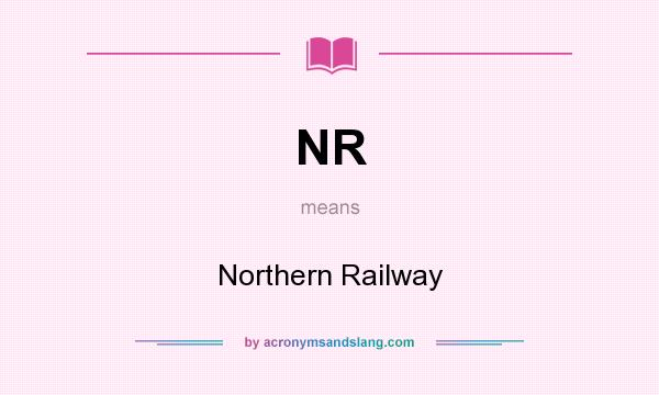 What does NR mean? It stands for Northern Railway