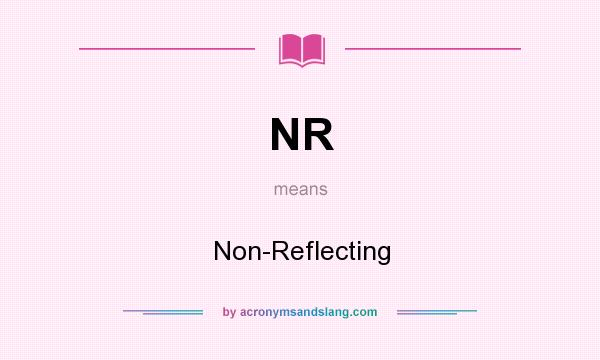 What does NR mean? It stands for Non-Reflecting