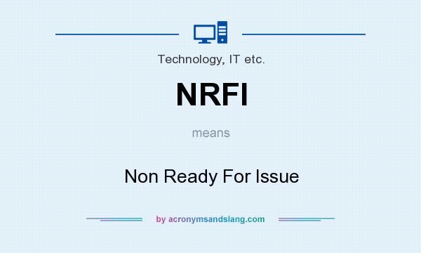 What does NRFI mean? It stands for Non Ready For Issue