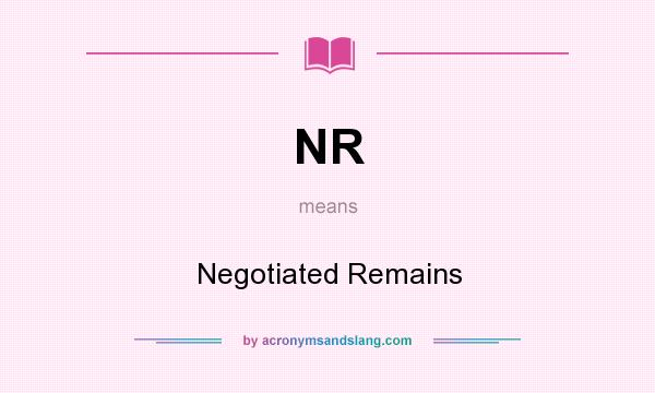 What does NR mean? It stands for Negotiated Remains