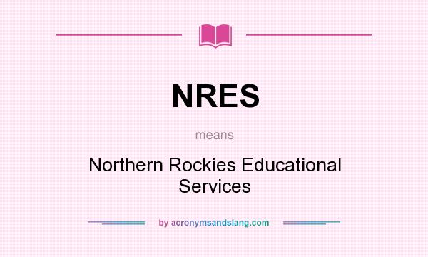 What does NRES mean? It stands for Northern Rockies Educational Services