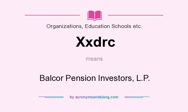 What does Xxdrc mean? It stands for Balcor Pension Investors, L.P.