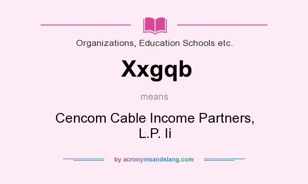 What does Xxgqb mean? It stands for Cencom Cable Income Partners, L.P. Ii