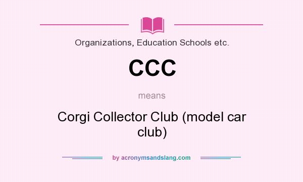 What does CCC mean? It stands for Corgi Collector Club (model car club)