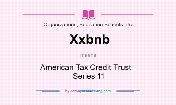 What does Xxbnb mean? It stands for American Tax Credit Trust - Series 11