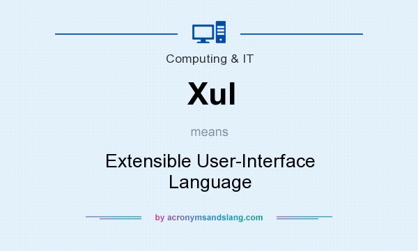 What does Xul mean? It stands for Extensible User-Interface Language