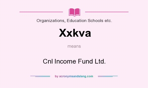 What does Xxkva mean? It stands for Cnl Income Fund Ltd.