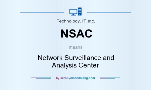 What does NSAC mean? It stands for Network Surveillance and Analysis Center