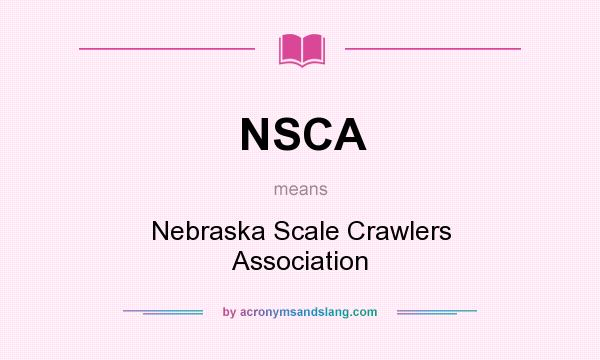 What does NSCA mean? It stands for Nebraska Scale Crawlers Association
