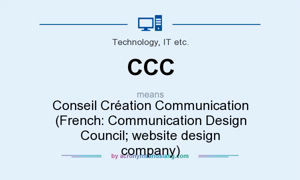 What does CCC mean? It stands for Conseil Création Communication (French: Communication Design Council; website design company)