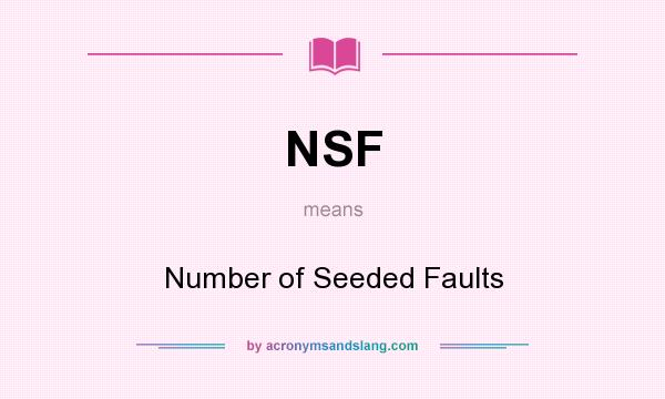 What does NSF mean? It stands for Number of Seeded Faults