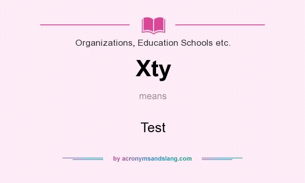 What does Xty mean? It stands for Test