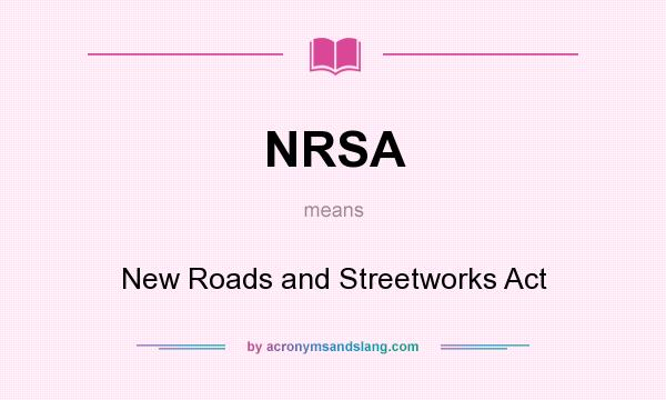 What does NRSA mean? It stands for New Roads and Streetworks Act
