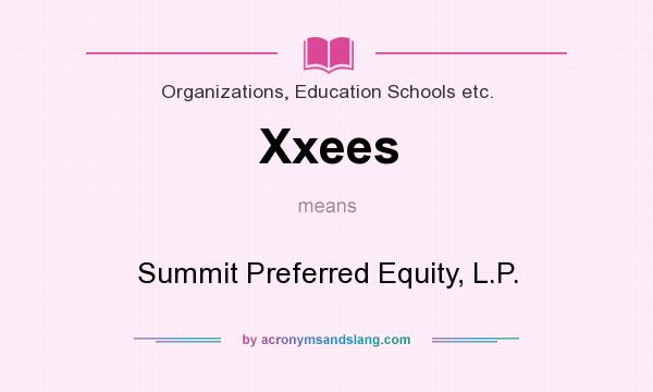 What does Xxees mean? It stands for Summit Preferred Equity, L.P.