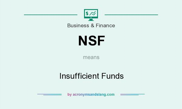 What does NSF mean? It stands for Insufficient Funds