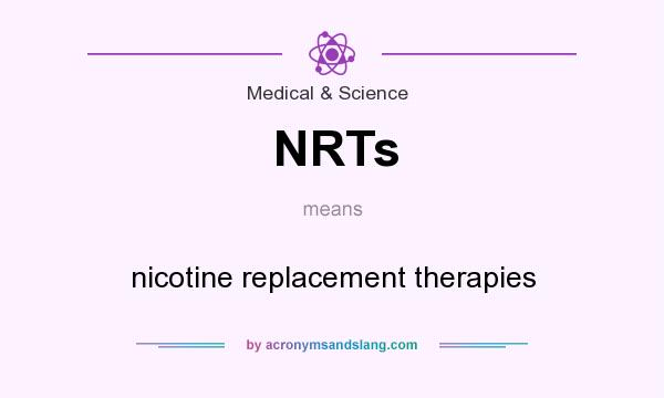 What does NRTs mean? It stands for nicotine replacement therapies