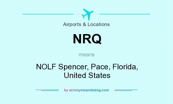 What does NRQ mean? It stands for NOLF Spencer, Pace, Florida, United States