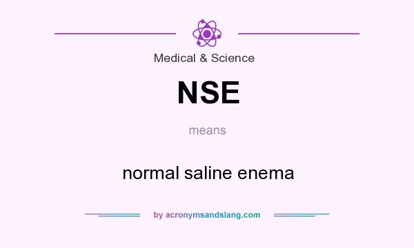 What does NSE mean? It stands for normal saline enema