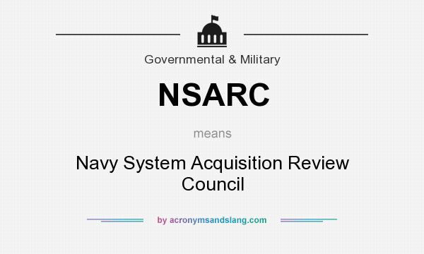 What does NSARC mean? It stands for Navy System Acquisition Review Council