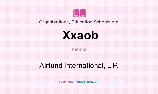 What does Xxaob mean? It stands for Airfund International, L.P.
