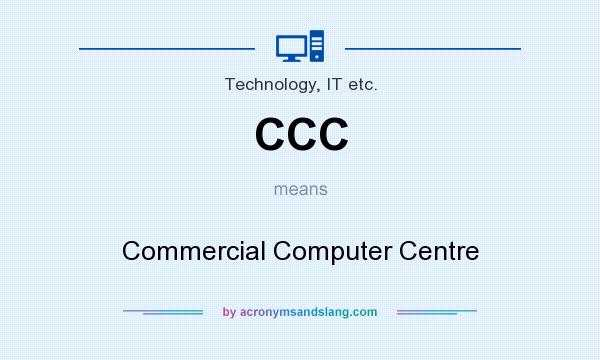 What does CCC mean? It stands for Commercial Computer Centre