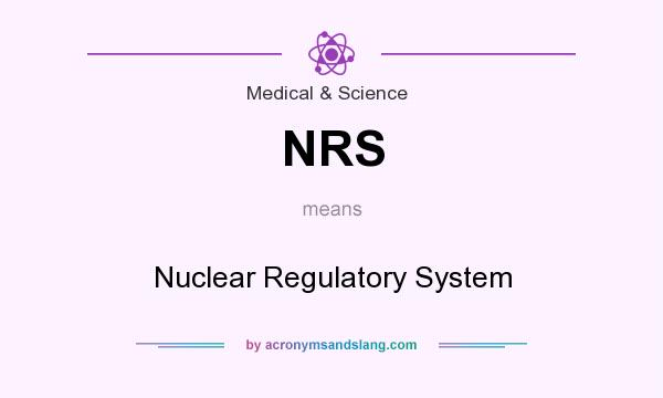 What does NRS mean? It stands for Nuclear Regulatory System