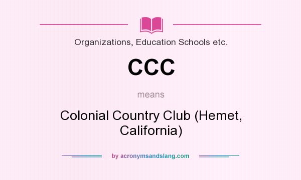 What does CCC mean? It stands for Colonial Country Club (Hemet, California)