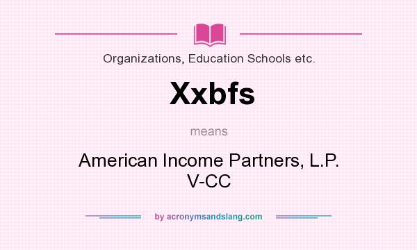 What does Xxbfs mean? It stands for American Income Partners, L.P. V-CC