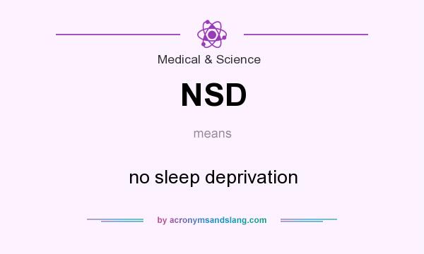 What does NSD mean? It stands for no sleep deprivation