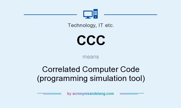 What does CCC mean? It stands for Correlated Computer Code (programming simulation tool)