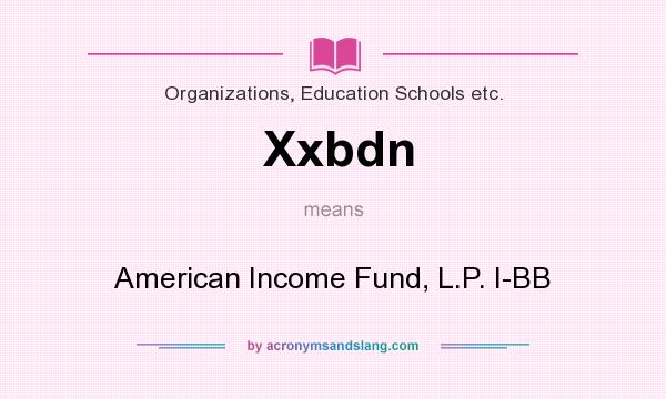 What does Xxbdn mean? It stands for American Income Fund, L.P. I-BB