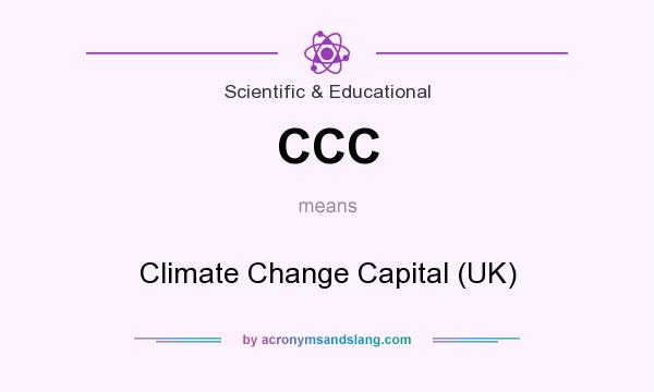 What does CCC mean? It stands for Climate Change Capital (UK)