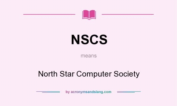 What does NSCS mean? It stands for North Star Computer Society