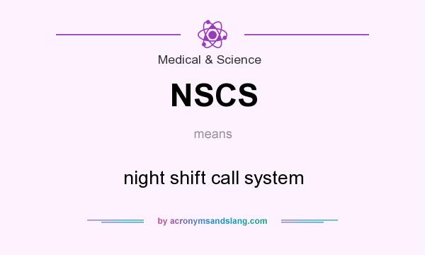 What does NSCS mean? It stands for night shift call system