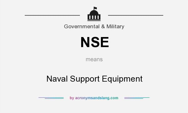 What does NSE mean? It stands for Naval Support Equipment