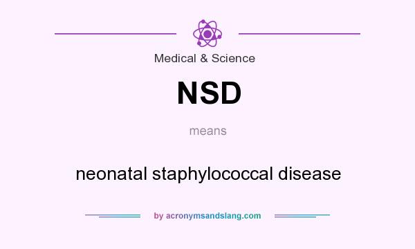 What does NSD mean? It stands for neonatal staphylococcal disease