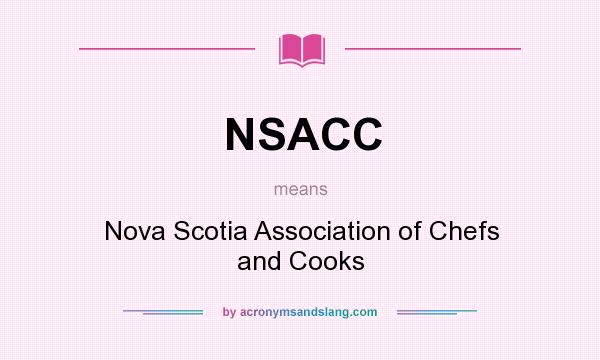 What does NSACC mean? It stands for Nova Scotia Association of Chefs and Cooks