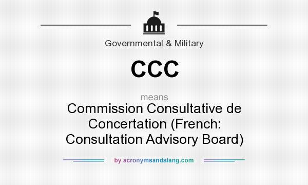 What does CCC mean? It stands for Commission Consultative de Concertation (French: Consultation Advisory Board)