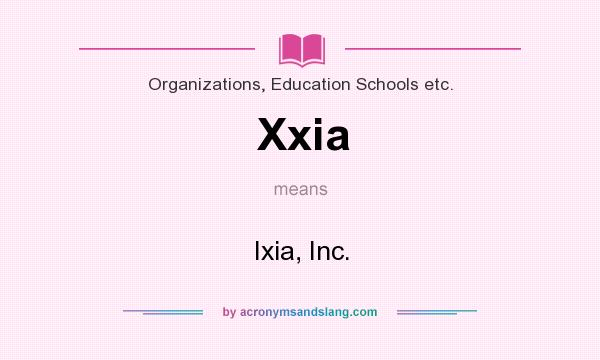 What does Xxia mean? It stands for Ixia, Inc.