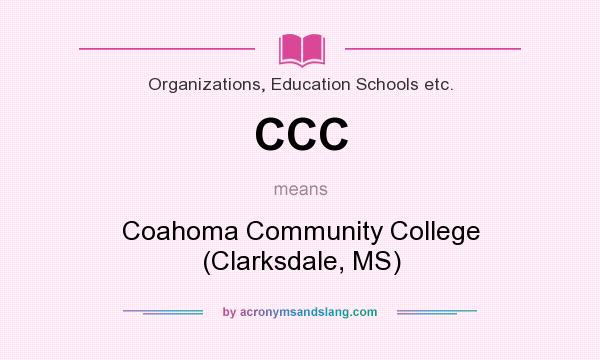 What does CCC mean? It stands for Coahoma Community College (Clarksdale, MS)