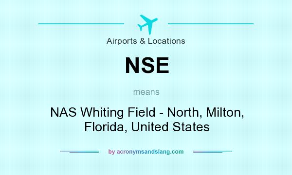What does NSE mean? It stands for NAS Whiting Field - North, Milton, Florida, United States