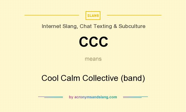 What does CCC mean? It stands for Cool Calm Collective (band)