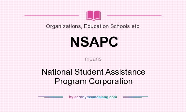 What does NSAPC mean? It stands for National Student Assistance Program Corporation