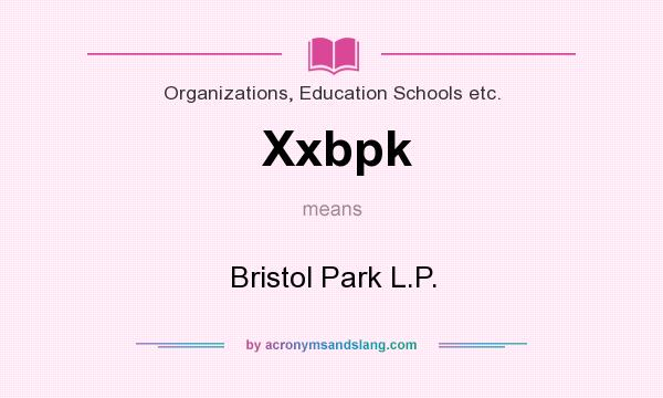 What does Xxbpk mean? It stands for Bristol Park L.P.