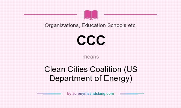What does CCC mean? It stands for Clean Cities Coalition (US Department of Energy)