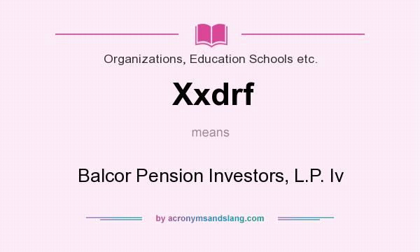 What does Xxdrf mean? It stands for Balcor Pension Investors, L.P. Iv