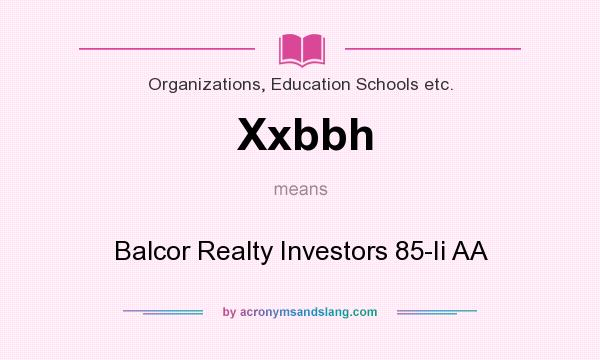 What does Xxbbh mean? It stands for Balcor Realty Investors 85-Ii AA